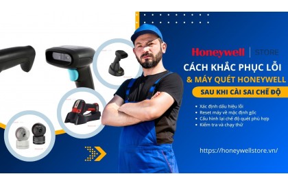 Cách khắc phục lỗi máy quét Honeywell sau khi cài sai chế độ