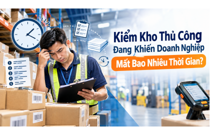 Doanh Nghiệp Đang Mất Bao Nhiêu Thời Gian Vì Kiểm Kho Thủ Công?